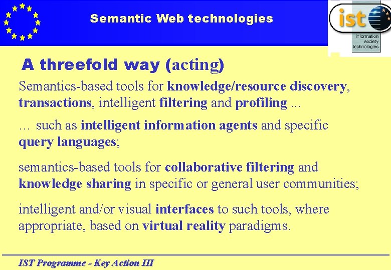 Semantic Web technologies A threefold way (acting) Semantics-based tools for knowledge/resource discovery, transactions, intelligent