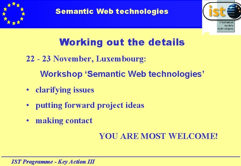 Semantic Web technologies Working out the details 22 - 23 November, Luxembourg: Workshop ‘Semantic