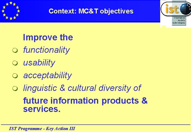 Context: MC&T objectives m m Improve the functionality usability acceptability linguistic & cultural diversity