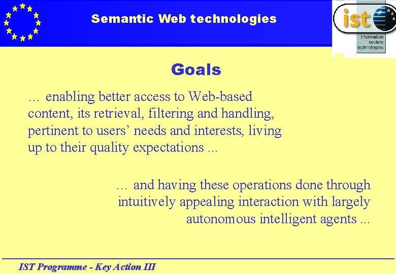 Semantic Web technologies Goals … enabling better access to Web-based content, its retrieval, filtering