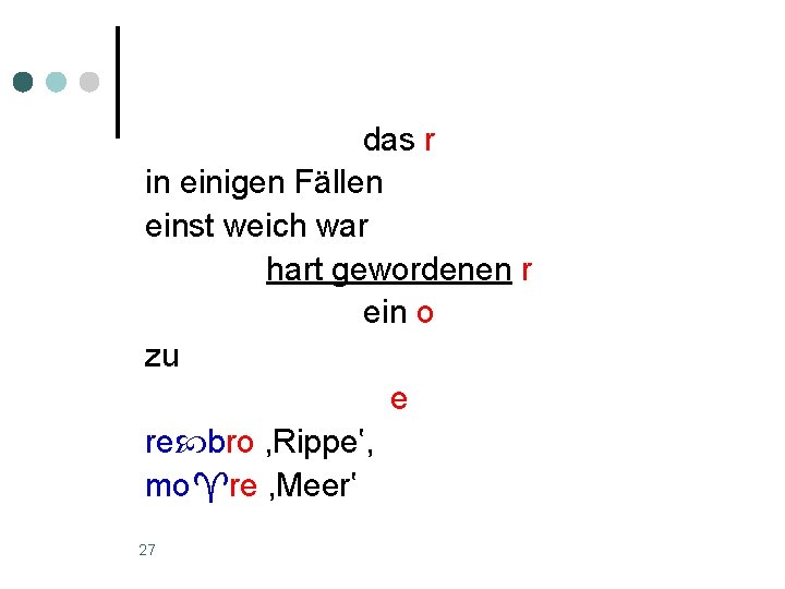 das r in einigen Fällen einst weich war hart gewordenen r ein o zu