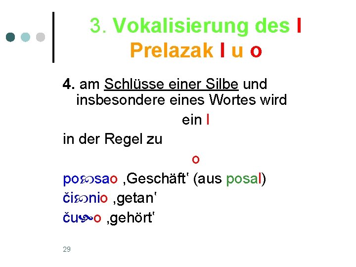 3. Vokalisierung des l Prelazak l u o 4. am Schlüsse einer Silbe und