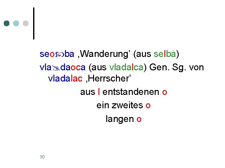 seo ba , Wanderung‛ (aus selba) vla daoca (aus vladalca) Gen. Sg. von vladalac