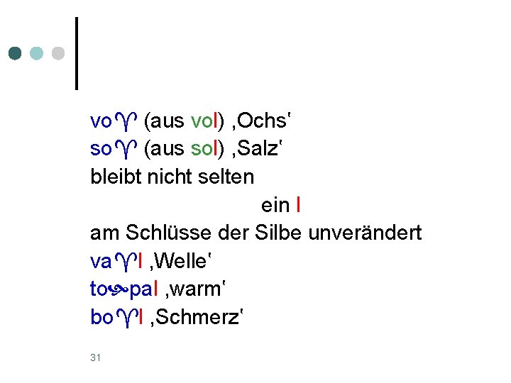 vo (aus vol) , Ochs‛ so (aus sol) , Salz‛ bleibt nicht selten ein