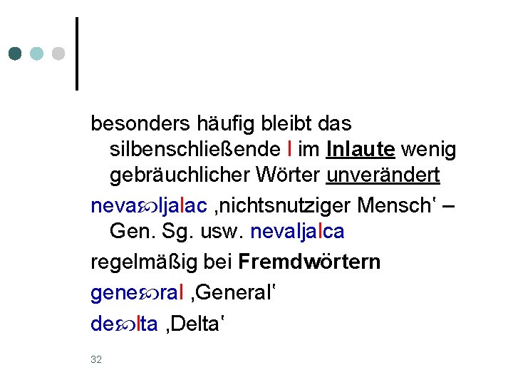 besonders häufig bleibt das silbenschließende l im Inlaute wenig gebräuchlicher Wörter unverändert neva ljalac