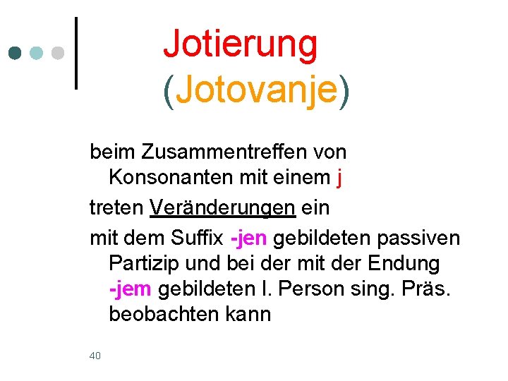 Jotierung (Jotovanje) beim Zusammentreffen von Konsonanten mit einem j treten Veränderungen ein mit dem