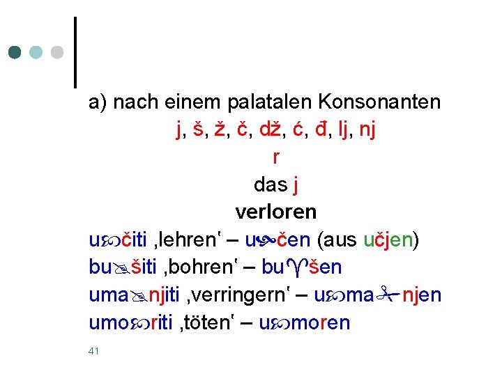 a) nach einem palatalen Konsonanten j, š, ž, č, dž, ć, đ, lj, nj