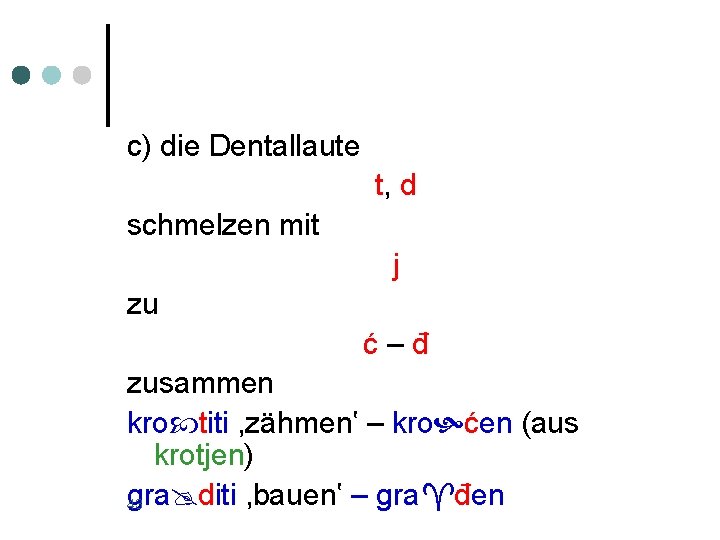 c) die Dentallaute t, d schmelzen mit j zu ć–đ zusammen kro titi ,