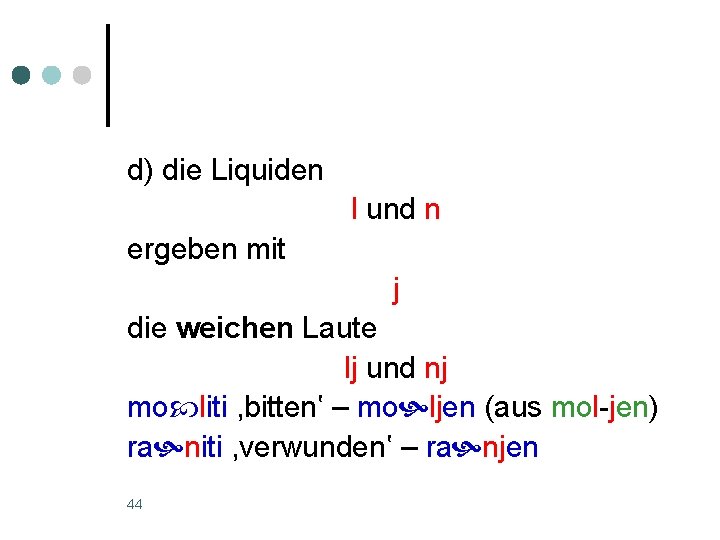 d) die Liquiden l und n ergeben mit j die weichen Laute lj und