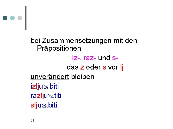 bei Zusammensetzungen mit den Präpositionen iz-, raz- und sdas z oder s vor lj