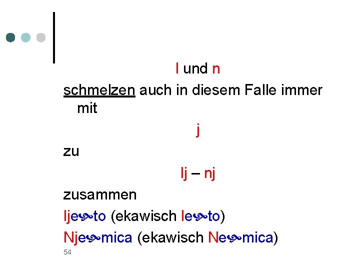 l und n schmelzen auch in diesem Falle immer mit j zu lj –