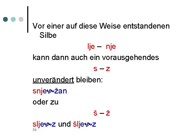 Vor einer auf diese Weise entstandenen Silbe lje – nje kann dann auch ein