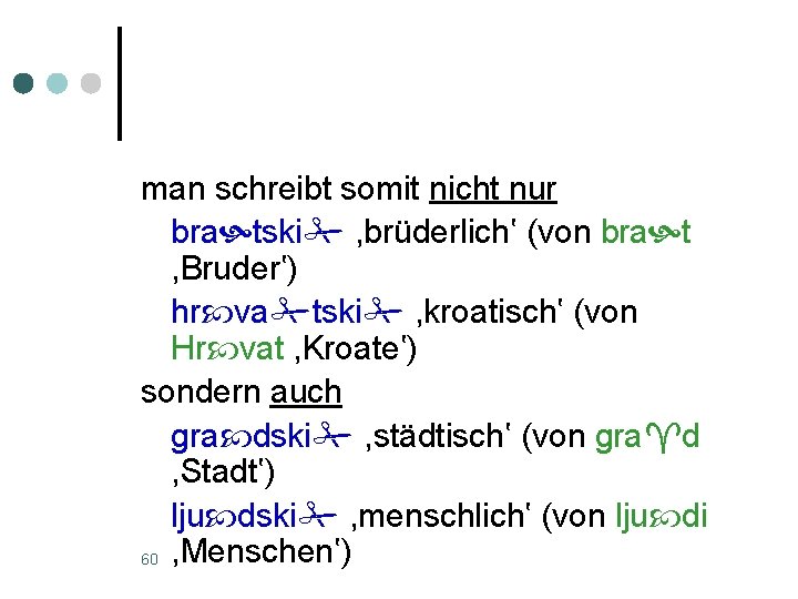 man schreibt somit nicht nur bra tski , brüderlich‛ (von bra t , Bruder‛)