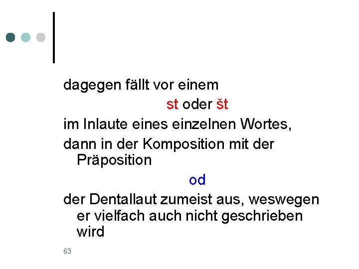 dagegen fällt vor einem st oder št im Inlaute eines einzelnen Wortes, dann in