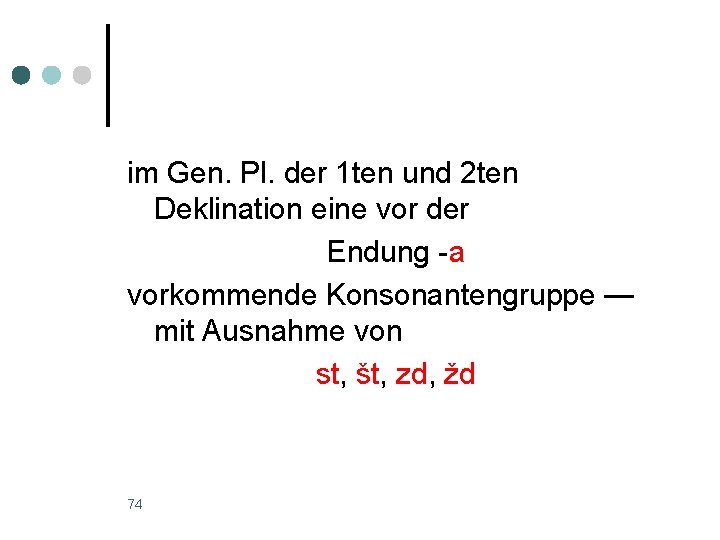 im Gen. Pl. der 1 ten und 2 ten Deklination eine vor der Endung