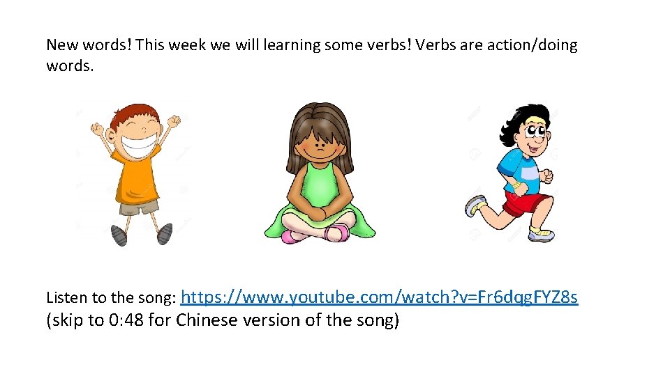 New words! This week we will learning some verbs! Verbs are action/doing words. Listen