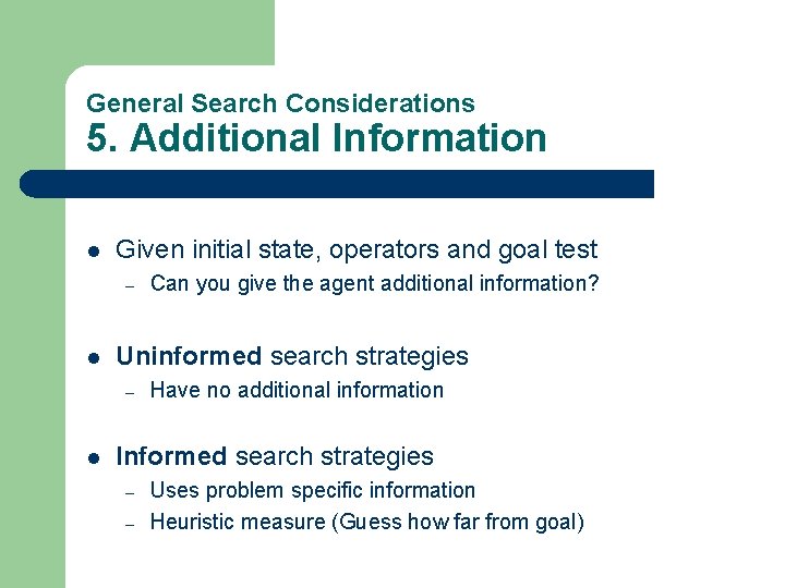 General Search Considerations 5. Additional Information l Given initial state, operators and goal test