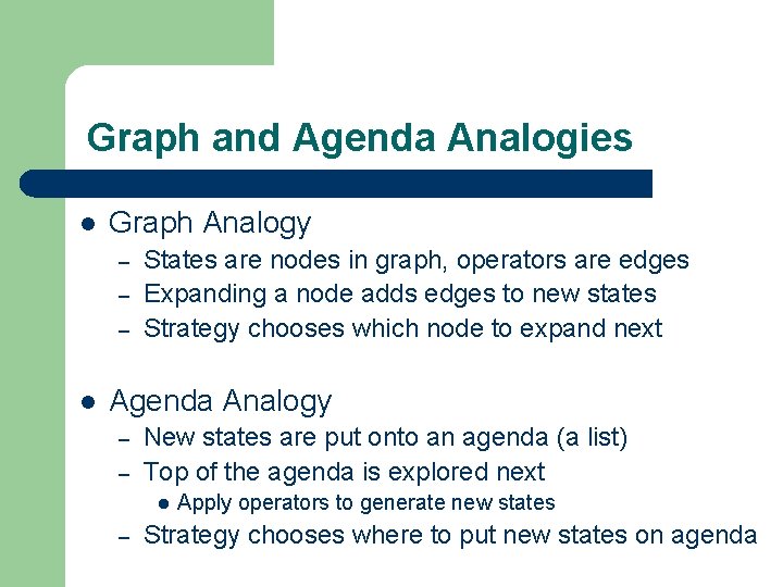 Graph and Agenda Analogies l Graph Analogy – – – l States are nodes