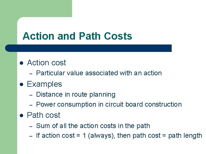 Action and Path Costs l Action cost – l Examples – – l Particular