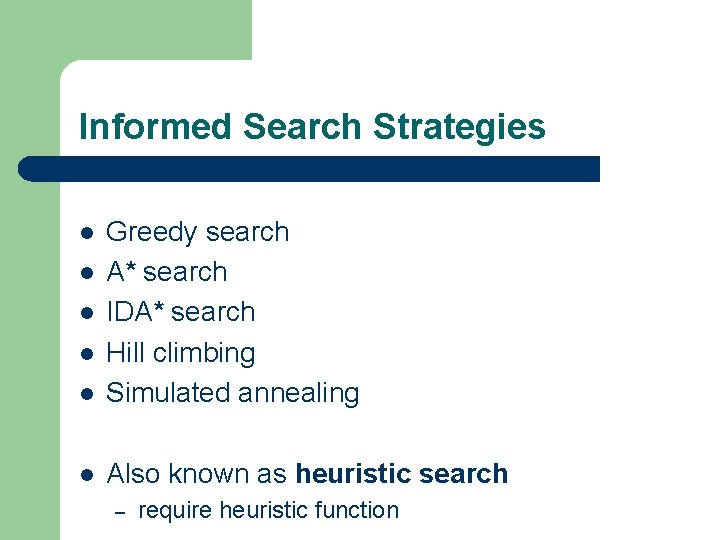 Informed Search Strategies l Greedy search A* search IDA* search Hill climbing Simulated annealing