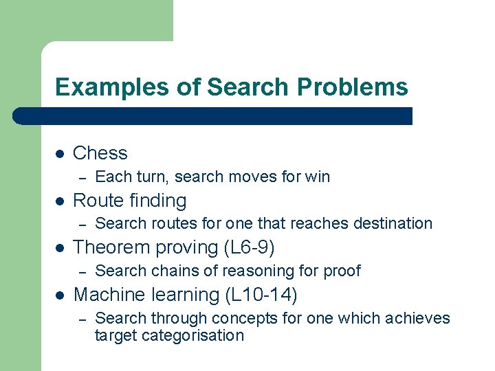 Examples of Search Problems l Chess – l Route finding – l Search routes