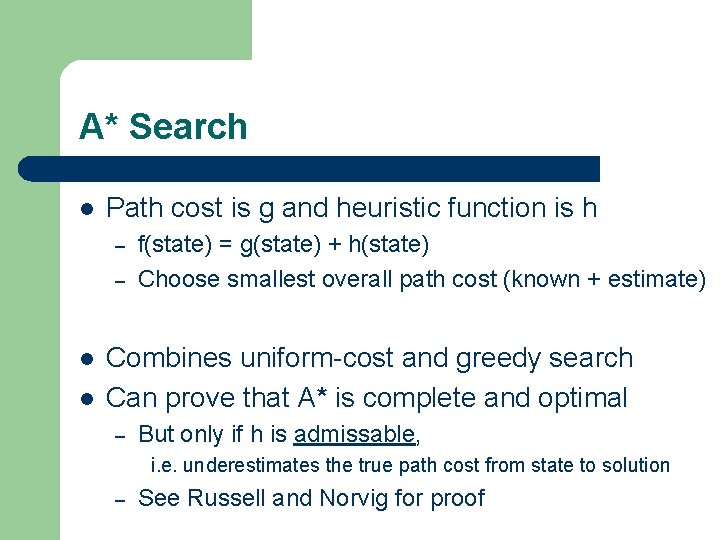 A* Search l Path cost is g and heuristic function is h – –