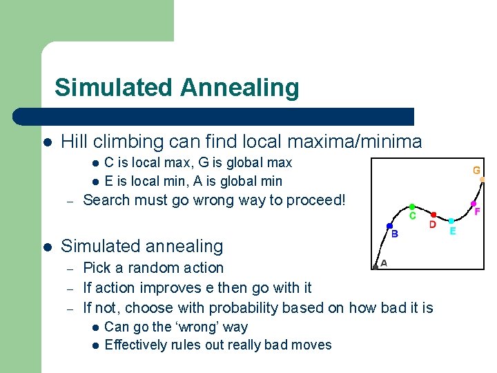 Simulated Annealing l Hill climbing can find local maxima/minima l l – l C