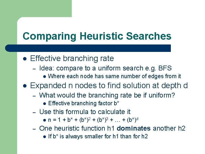 Comparing Heuristic Searches l Effective branching rate – Idea: compare to a uniform search