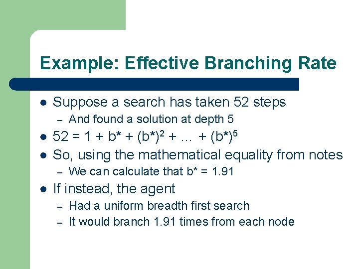 Example: Effective Branching Rate l Suppose a search has taken 52 steps – l