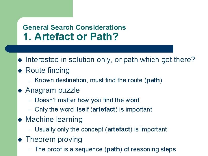 General Search Considerations 1. Artefact or Path? l l Interested in solution only, or