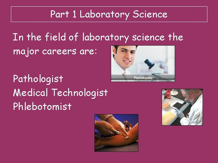 Part 1 Laboratory Science In the field of laboratory science the major careers are: