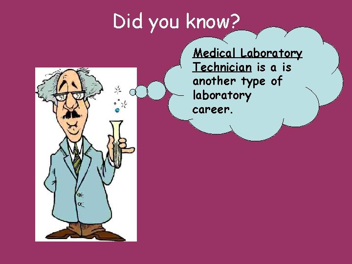 Did you know? Medical Laboratory Technician is another type of laboratory career. 