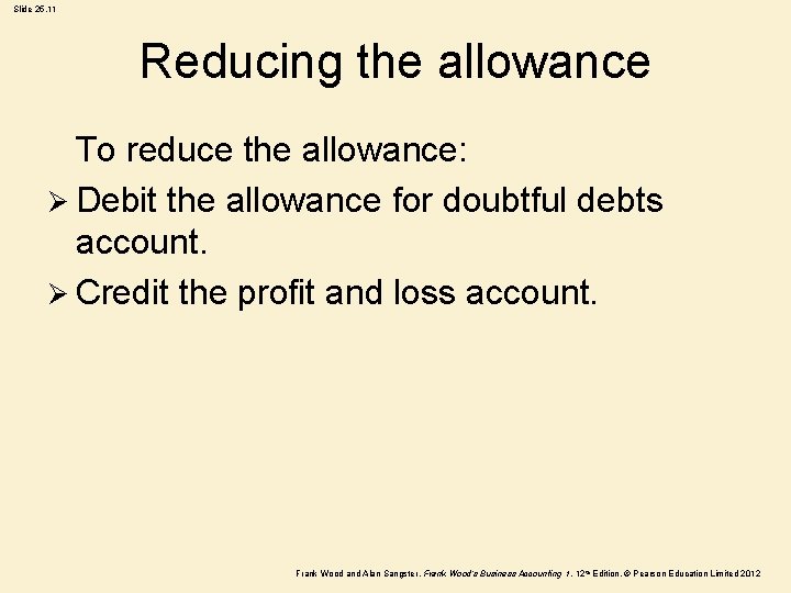 Slide 25. 11 Reducing the allowance To reduce the allowance: Ø Debit the allowance