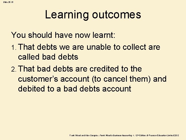 Slide 25. 15 Learning outcomes You should have now learnt: 1. That debts we