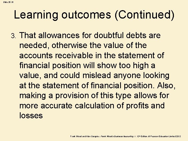 Slide 25. 16 Learning outcomes (Continued) 3. That allowances for doubtful debts are needed,