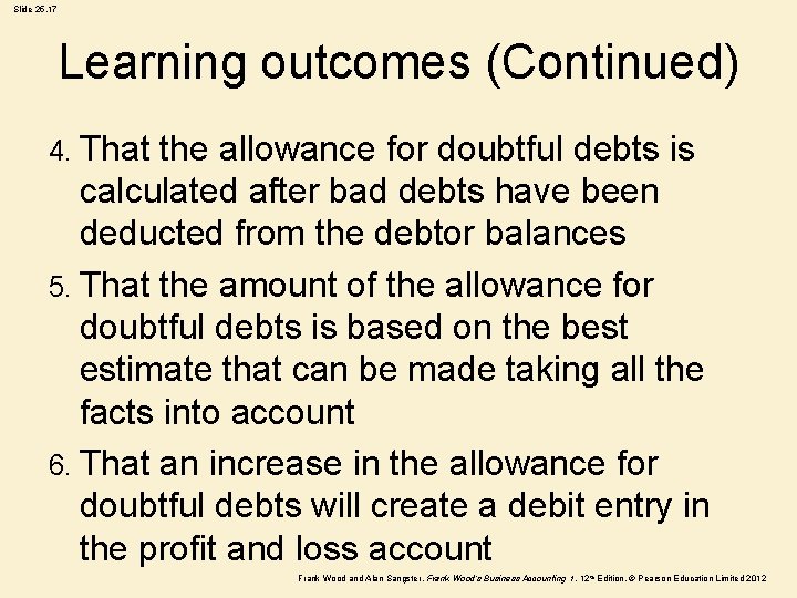 Slide 25. 17 Learning outcomes (Continued) 4. That the allowance for doubtful debts is