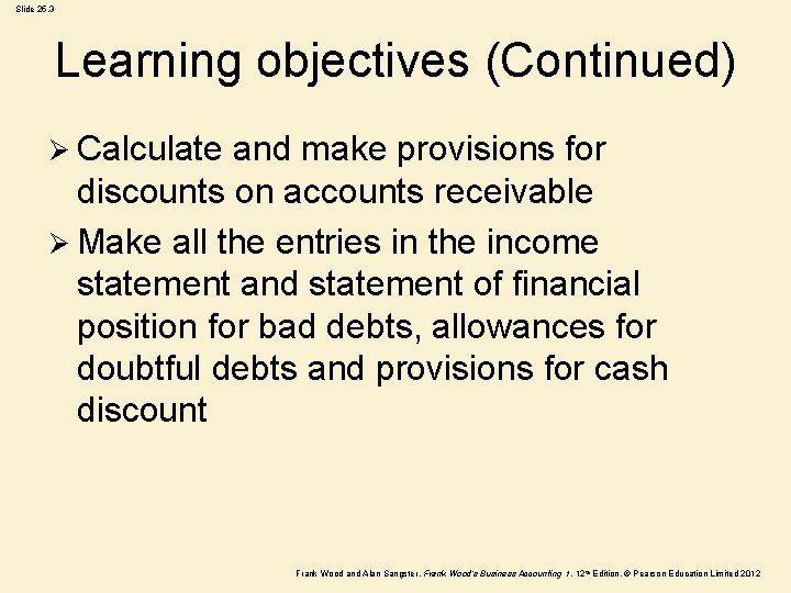 Slide 25. 3 Learning objectives (Continued) Ø Calculate and make provisions for discounts on