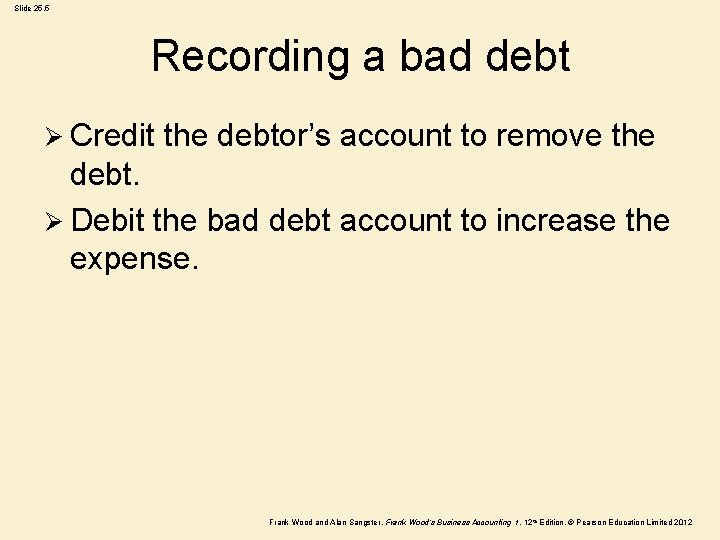 Slide 25. 5 Recording a bad debt Ø Credit the debtor’s account to remove