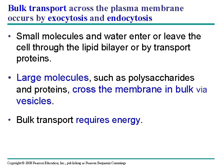 Bulk transport across the plasma membrane occurs by exocytosis and endocytosis • Small molecules