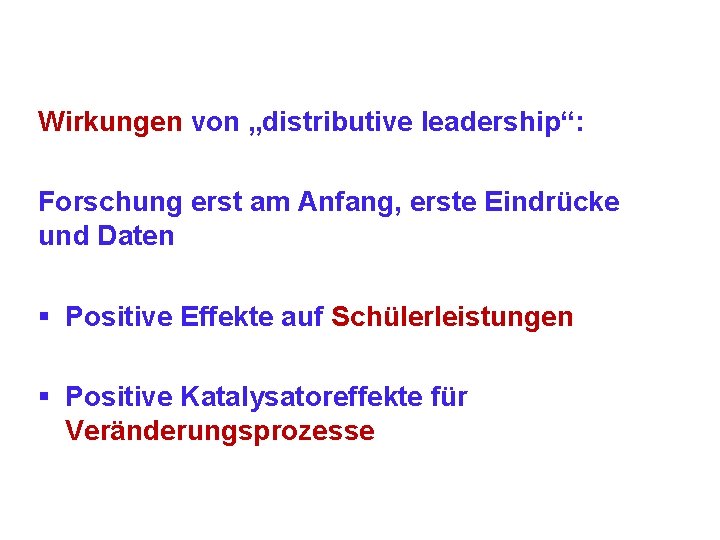 Wirkungen von „distributive leadership“: Forschung erst am Anfang, erste Eindrücke und Daten § Positive