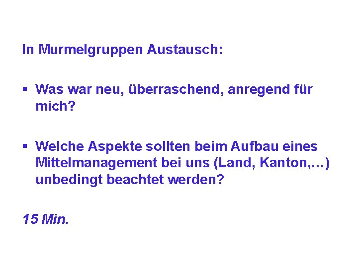 In Murmelgruppen Austausch: § Was war neu, überraschend, anregend für mich? § Welche Aspekte