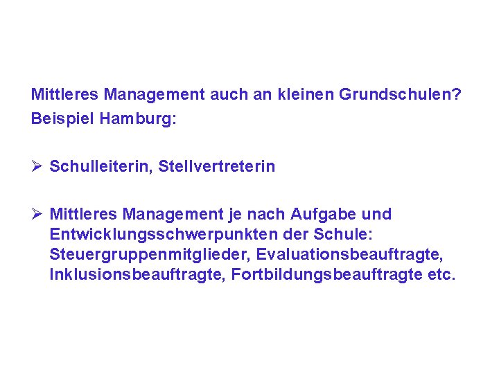 Mittleres Management auch an kleinen Grundschulen? Beispiel Hamburg: Ø Schulleiterin, Stellvertreterin Ø Mittleres Management