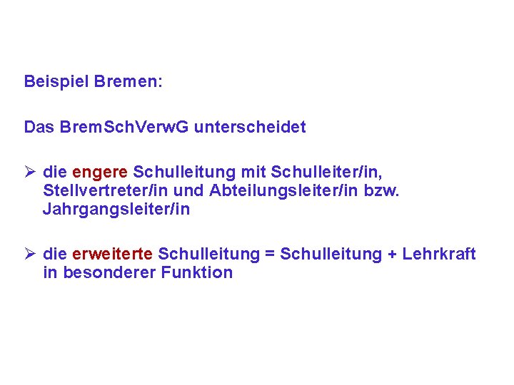 Beispiel Bremen: Das Brem. Sch. Verw. G unterscheidet Ø die engere Schulleitung mit Schulleiter/in,