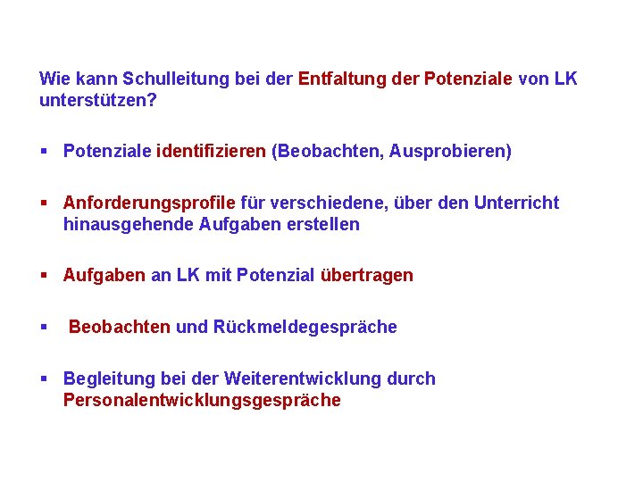 Wie kann Schulleitung bei der Entfaltung der Potenziale von LK unterstützen? § Potenziale identifizieren