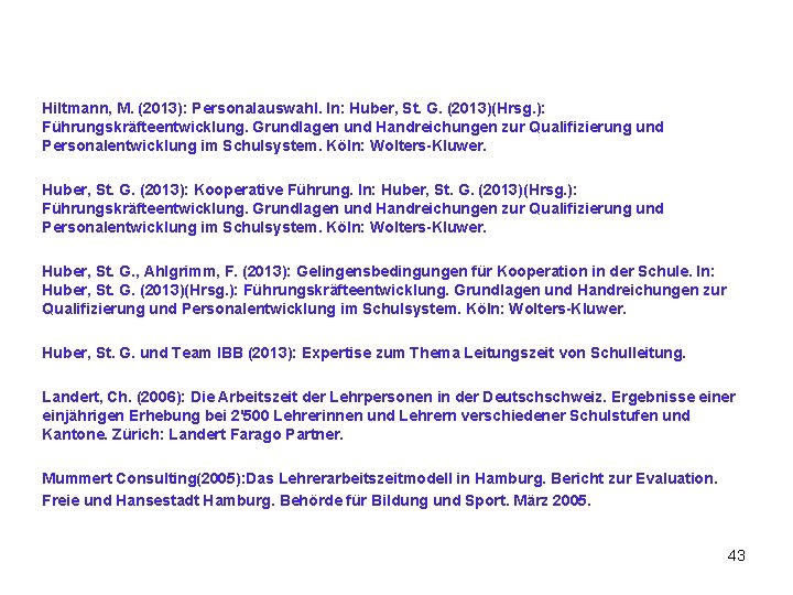 Hiltmann, M. (2013): Personalauswahl. In: Huber, St. G. (2013)(Hrsg. ): Führungskräfteentwicklung. Grundlagen und Handreichungen