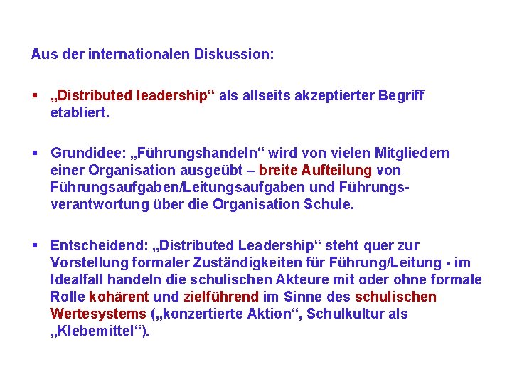 Aus der internationalen Diskussion: § „Distributed leadership“ als allseits akzeptierter Begriff etabliert. § Grundidee: