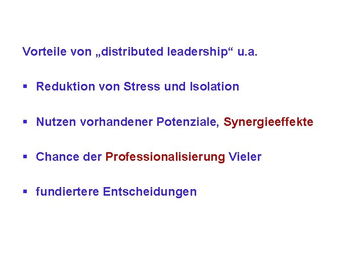 Vorteile von „distributed leadership“ u. a. § Reduktion von Stress und Isolation § Nutzen