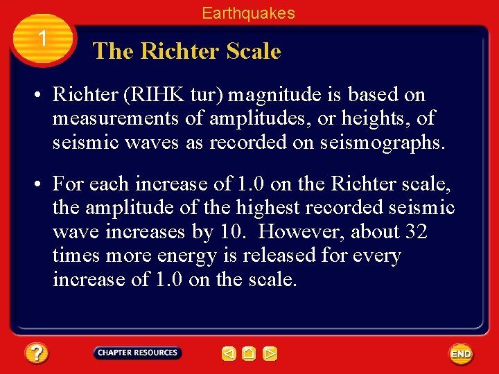 Earthquakes 1 The Richter Scale • Richter (RIHK tur) magnitude is based on measurements