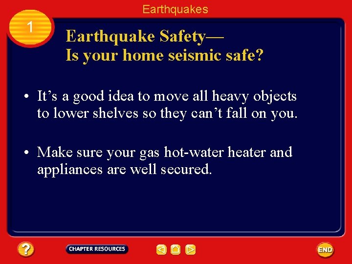 Earthquakes 1 Earthquake Safety— Is your home seismic safe? • It’s a good idea