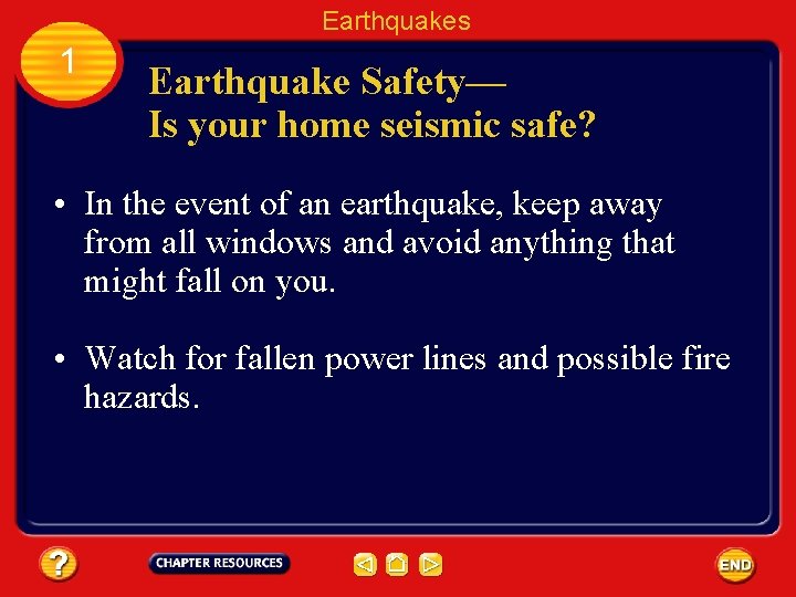 Earthquakes 1 Earthquake Safety— Is your home seismic safe? • In the event of